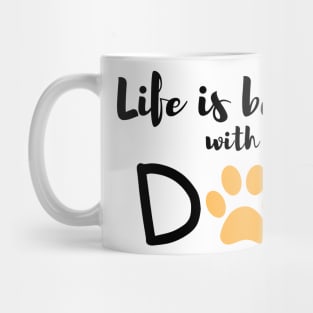 Life is Better With A Dog Mug